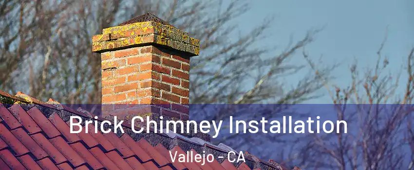 Brick Chimney Installation Vallejo - CA