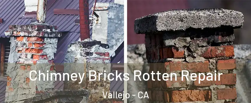 Chimney Bricks Rotten Repair Vallejo - CA