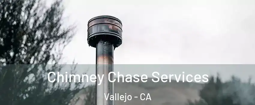 Chimney Chase Services Vallejo - CA