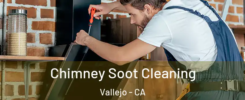 Chimney Soot Cleaning Vallejo - CA