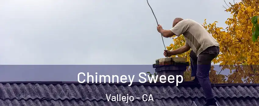 Chimney Sweep Vallejo - CA
