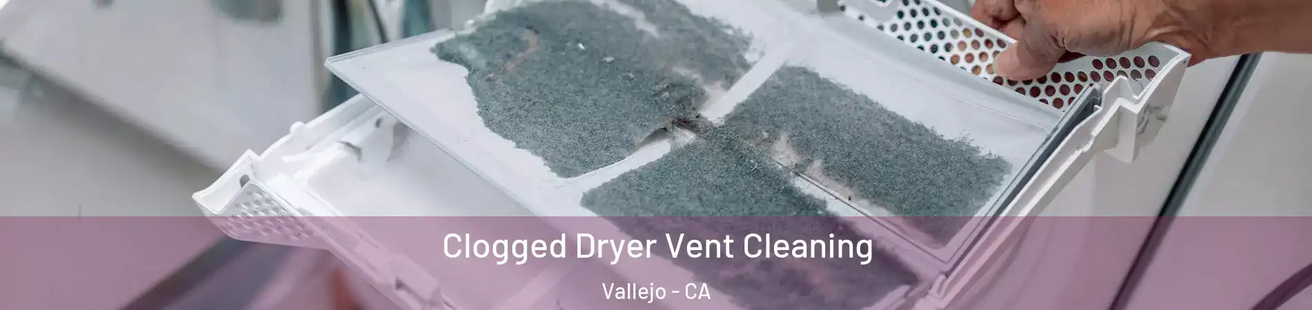 Clogged Dryer Vent Cleaning Vallejo - CA