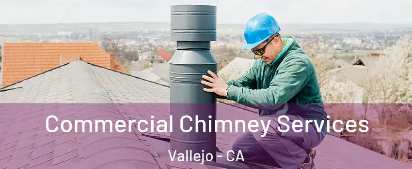 Commercial Chimney Services Vallejo - CA