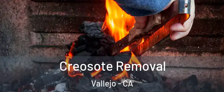 Creosote Removal Vallejo - CA