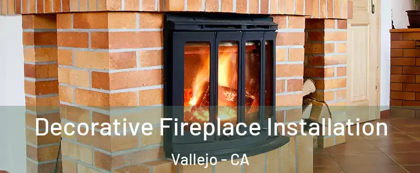 Decorative Fireplace Installation Vallejo - CA