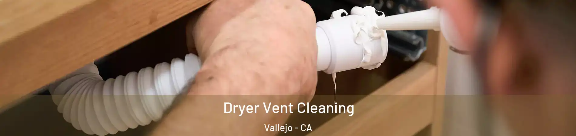 Dryer Vent Cleaning Vallejo - CA
