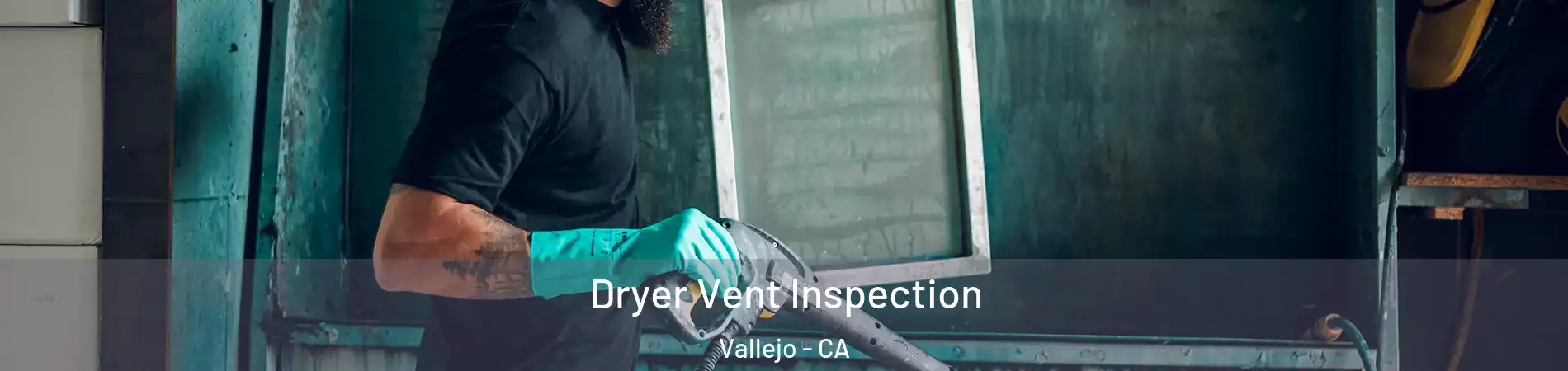 Dryer Vent Inspection Vallejo - CA