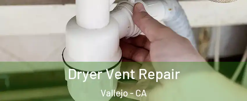 Dryer Vent Repair Vallejo - CA