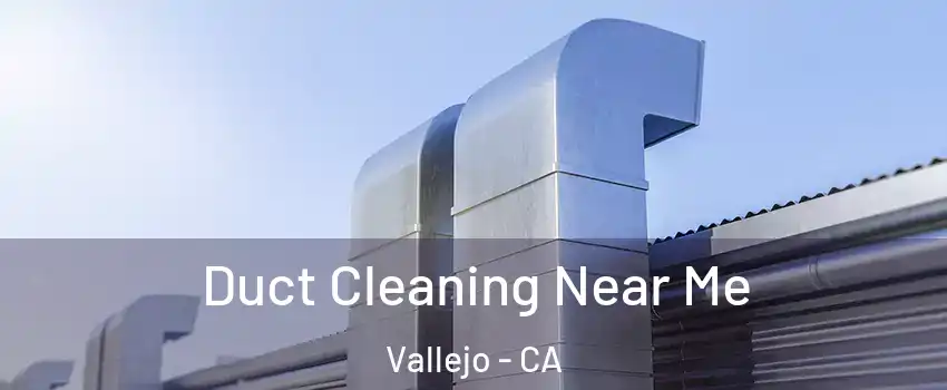 Duct Cleaning Near Me Vallejo - CA
