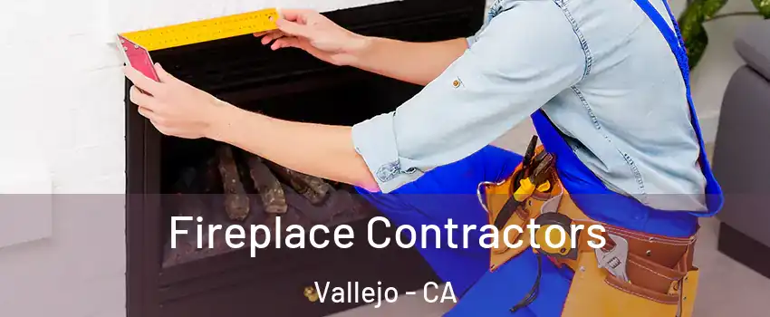 Fireplace Contractors Vallejo - CA