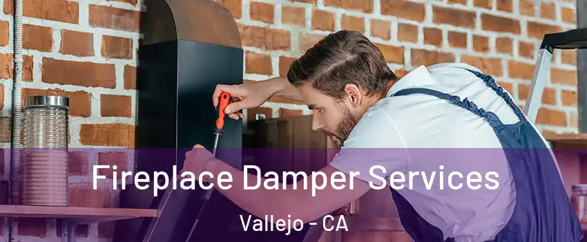 Fireplace Damper Services Vallejo - CA