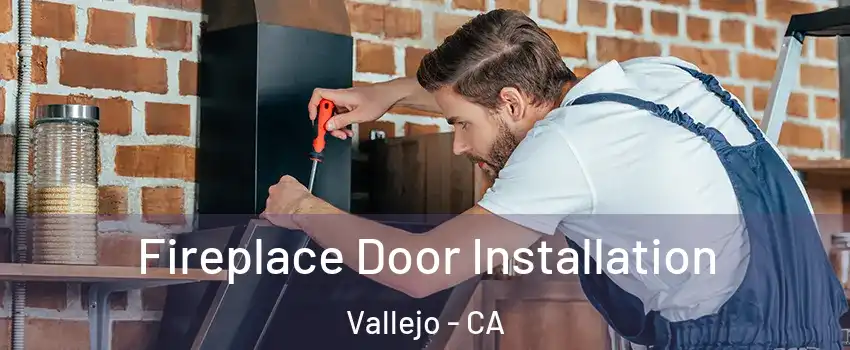Fireplace Door Installation Vallejo - CA