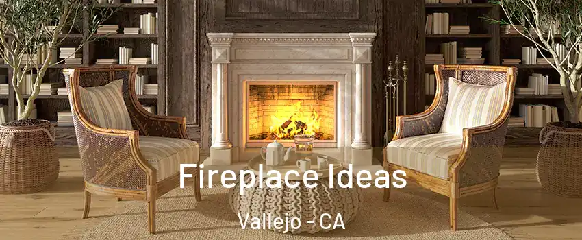 Fireplace Ideas Vallejo - CA