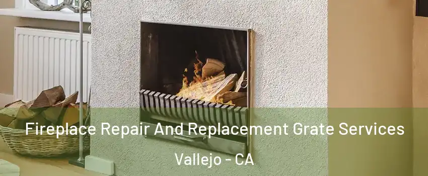 Fireplace Repair And Replacement Grate Services Vallejo - CA