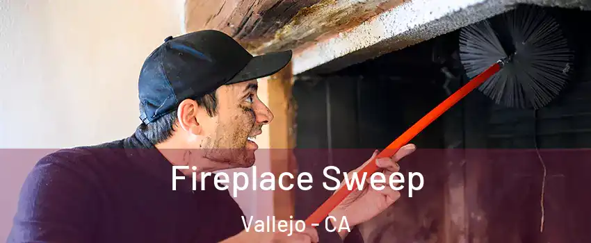 Fireplace Sweep Vallejo - CA