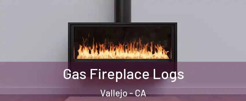 Gas Fireplace Logs Vallejo - CA