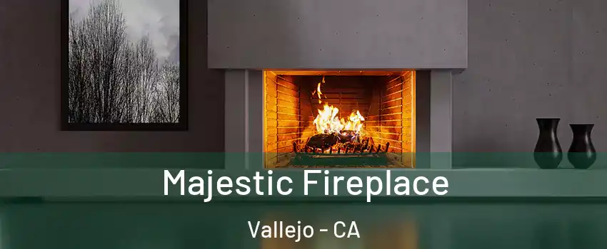Majestic Fireplace Vallejo - CA