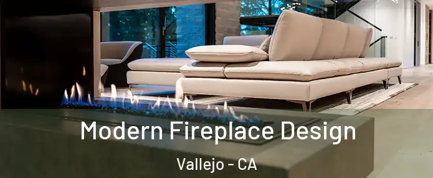 Modern Fireplace Design Vallejo - CA