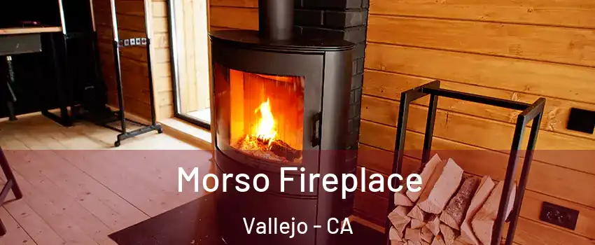 Morso Fireplace Vallejo - CA