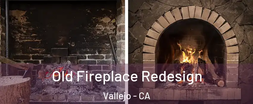 Old Fireplace Redesign Vallejo - CA