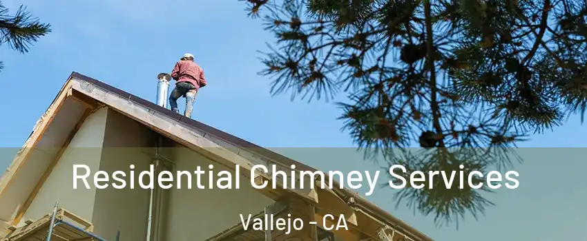 Residential Chimney Services Vallejo - CA