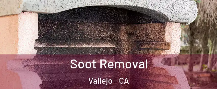 Soot Removal Vallejo - CA