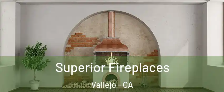 Superior Fireplaces Vallejo - CA