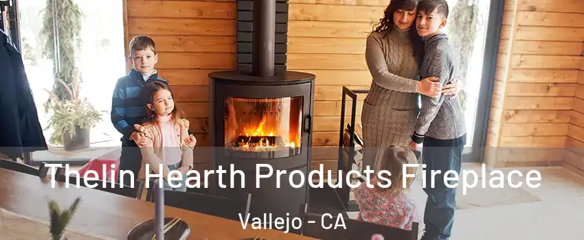 Thelin Hearth Products Fireplace Vallejo - CA
