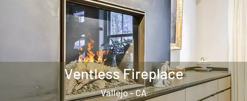 Ventless Fireplace Vallejo - CA